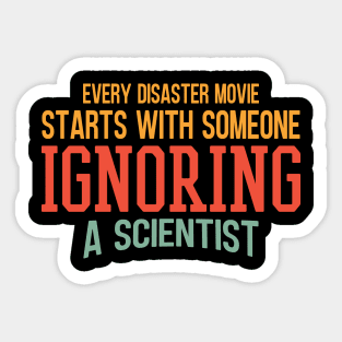 Every Disaster Movie Start With Someone Ignoring A Scientist Sticker